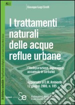 I trattamenti naturali delle acque reflue urbane: Fitodepurazione, lagunaggio, accumulo in serbatoiAggiornato al D.M. Ambiente 12 giugno 2003, n. 185. E-book. Formato PDF