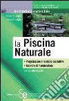 la Piscina Naturale: Progettazione e tecniche costruttive  Tecniche di manutenzione  Nel CD Rom: Capitolato speciale d'appalto - Computo metrico estimativo. E-book. Formato PDF ebook