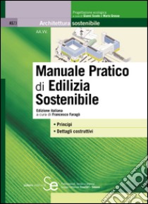 Manuale pratico di Edilizia Sostenibile: Edizione italiana a cura di Francesco Faragò Principi Dettagli costruttivi. E-book. Formato PDF ebook di Faragò F. (cur.)