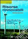 Risorse rinnovabili: Guida tecnicaEnergia solare, geotermica, biomasse, idroelettrica ed eolica - Cogenerazione - Risparmio energetico. E-book. Formato PDF ebook di Luca Colombo