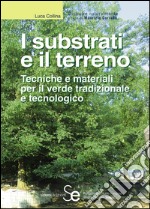 I substrati e il terreno: Tecniche e materiali per il verde tradizionale e tecnologico. E-book. Formato PDF ebook