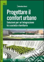 Progettare il comfort urbano: Soluzioni per un'integrazione tra società e territorioCon Software COMFA+. E-book. Formato PDF ebook