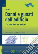 Danni e guasti dell'edificio: 270 soluzioni per evitarliEdizione Italiana a cura di G. Paganin. E-book. Formato PDF ebook