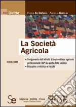 La Società Agricola: Svolgimento dell'attività di imprenditore agricolo professionale (IAP) da parte delle società - Disciplina civilistica e fiscale. E-book. Formato PDF ebook