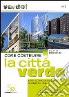 Come costruire la città verde: Dalla riqualificazione edilizia all'urban farming. E-book. Formato PDF ebook