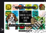 Come fare... Rendere felice il nostro cane: Conoscere il nostro amico a quattro zampe per vivere serenamente con lui - Illustrato da Isabella Giorgini. E-book. Formato PDF ebook