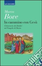 In cammino con Gesù. L'itinerario dei Dodici nel Vangelo di Marco. E-book. Formato EPUB ebook