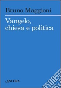 Vangelo chiesa e politica. E-book. Formato EPUB ebook di Bruno Maggioni