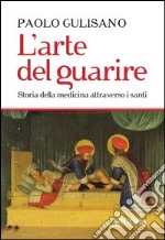 L'arte del guarire: Storia della medicina attraverso i santi. E-book. Formato EPUB ebook