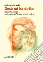 Gesù mi ha detto. Madre Speranza testimone dell'Amore Misericordioso. E-book. Formato EPUB ebook