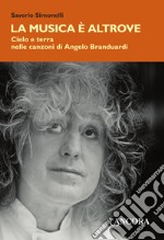 La musica è altrove. Cielo e terra nelle canzoni di Angelo Branduardi. E-book. Formato EPUB ebook