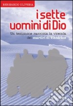 I sette uomini di Dio. Un testimone racconta la vicenda dei martiri di Tibhirine. E-book. Formato EPUB ebook