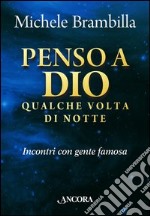 Penso a Dio qualche volta di notte. Incontri con gente famosa. E-book. Formato EPUB ebook