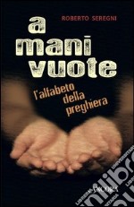 A mani vuote. L'alfabeto della preghiera. E-book. Formato EPUB ebook