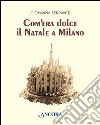 Com'era dolce il Natale a Milano. E-book. Formato EPUB ebook