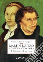 Martin Lutero e Caterina von Bora. Il riformatore e la sua sposa. E-book. Formato EPUB ebook