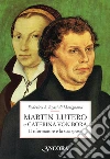 Martin Lutero e Caterina von Bora. Il riformatore e la sua sposa. E-book. Formato EPUB ebook di Federico A. Rossi di Marignano
