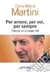 Per amore, per voi, per sempre. Parole ai consacrati. E-book. Formato EPUB ebook di Carlo Maria Martini