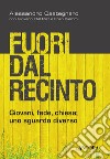 Fuori dal recinto. Giovani, fede, chiesa: uno sguardo diverso. E-book. Formato EPUB ebook di Alessandro Castegnaro