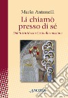 Li chiamò presso di sé. Dall'intimità con Gesù alla missione. E-book. Formato EPUB ebook