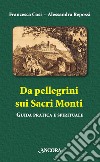 Da pellegrini sui Sacri Monti. Guida pratica e spirituale. E-book. Formato PDF ebook