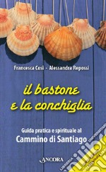 Il bastone e la conchiglia. Guida pratica e spirituale al Cammino di Santiago. E-book. Formato PDF ebook