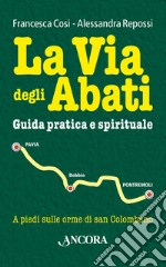 La via degli abati. Guida pratica e spirituale. E-book. Formato PDF ebook