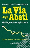 La via degli abati. Guida pratica e spirituale. E-book. Formato PDF ebook