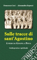 Sulle tracce di sant'Agostino. A piedi da Genova a Pavia. E-book. Formato PDF ebook