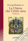 La Chiesa che Cristo ama. Meditazioni sul «mysterium Ecclesiae». E-book. Formato EPUB ebook di Dionigi Tettamanzi