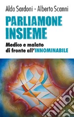 Parliamone insieme. Medico e malato di fronte all'innominabile. E-book. Formato EPUB ebook