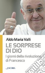 Le sorprese di Dio. I giorni della rivoluzione di Francesco. E-book. Formato EPUB ebook