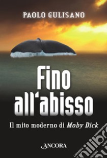 Fino all'abisso. Il mito moderno di Moby Dick. E-book. Formato EPUB ebook di Paolo Gulisano