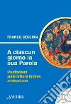 A ciascun giorno la sua Parola. Anno A. E-book. Formato EPUB ebook di Franco Cecchin