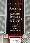 Fratelli e sorelle, buona lettura! Il mondo letterario di papa Francesco. E-book. Formato EPUB ebook