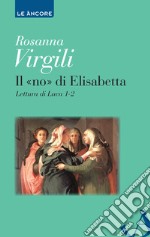 Il «no» di Elisabetta. Lettura di Luca 1-2. E-book. Formato EPUB ebook