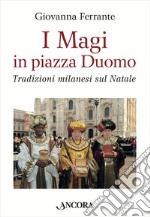 I Magi in piazza Duomo. Tradizioni milanesi sul Natale. E-book. Formato EPUB ebook