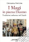 I Magi in piazza Duomo. Tradizioni milanesi sul Natale. E-book. Formato EPUB ebook di Giovanna Ferrante