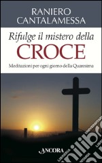 Rifulge il mistero della croce. Meditazioni per ogni giorno della Quaresima. E-book. Formato EPUB ebook