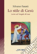 Lo stile di Gesù. Lectio sul Vangelo di Luca. E-book. Formato EPUB ebook