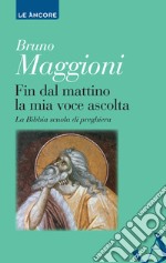 Fin dal mattino la mia voce ascolta. E-book. Formato EPUB ebook