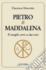 Pietro e Maddalena. Il Vangelo corre a due voci. E-book. Formato EPUB ebook