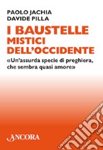 I Baustelle mistici dell'Occidente. «Un'assurda specie di preghiera, che sembra quasi amore». E-book. Formato EPUB ebook