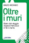 Oltre i muri. Diario del viaggio di papa Francesco in Terra Santa. E-book. Formato EPUB ebook