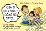 Ora ti racconto come sei nato…. E-book. Formato PDF ebook