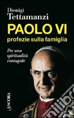 Paolo VI, profezie sulla famiglia. E-book. Formato EPUB ebook