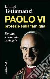 Paolo VI, profezie sulla famiglia. E-book. Formato EPUB ebook di Dionigi Tettamanzi