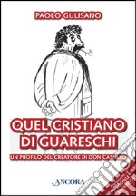 Quel cristiano di Guareschi. Un profilo del creatore di Don Camillo. E-book. Formato EPUB