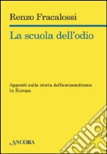 La scuola dell'odio. Appunti sulla storia dell'antisemitismo in Europa. E-book. Formato EPUB ebook