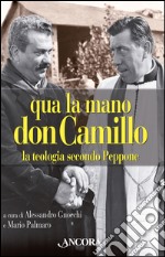 Qua la mano don Camillo. La teologia secondo Peppone. E-book. Formato PDF ebook